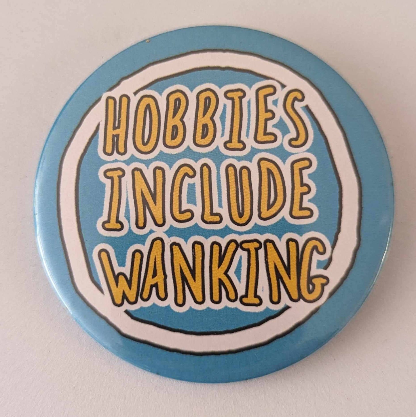 Hobbies Include Wanking - 58mm  humour badge  