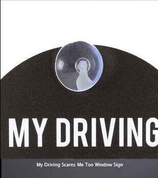 My Driving Scares Me Too Window Sign  H12cm x W12cm x D1cm Etsy