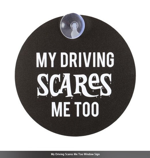 My Driving Scares Me Too Window Sign  H12cm x W12cm x D1cm Etsy