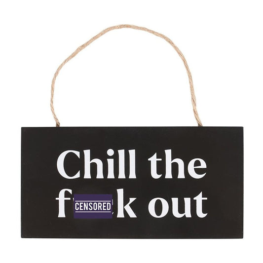 Chill the F*ck Out Sweary Hanging Sign N/A