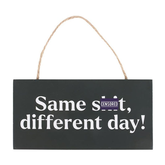 Same Sh*t, Different Day Sweary Hanging Sign N/A